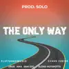 PROD. SOLO., Uros & Sam Ojo - Only Way (feat. FlipTunesMusic, Evans Junior, Eldad Hotshotts & Ama) - Single